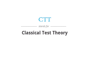 Principiile și aplicațiile teoriei testelor clasice (CTT)